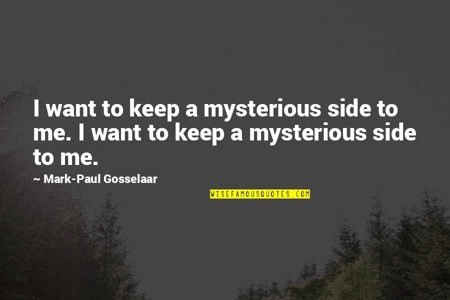 Deftness Dragon Quotes By Mark-Paul Gosselaar: I want to keep a mysterious side to Deftness Dragon Quotes By Mark-Paul Gosselaar: I want to keep a mysterious side to