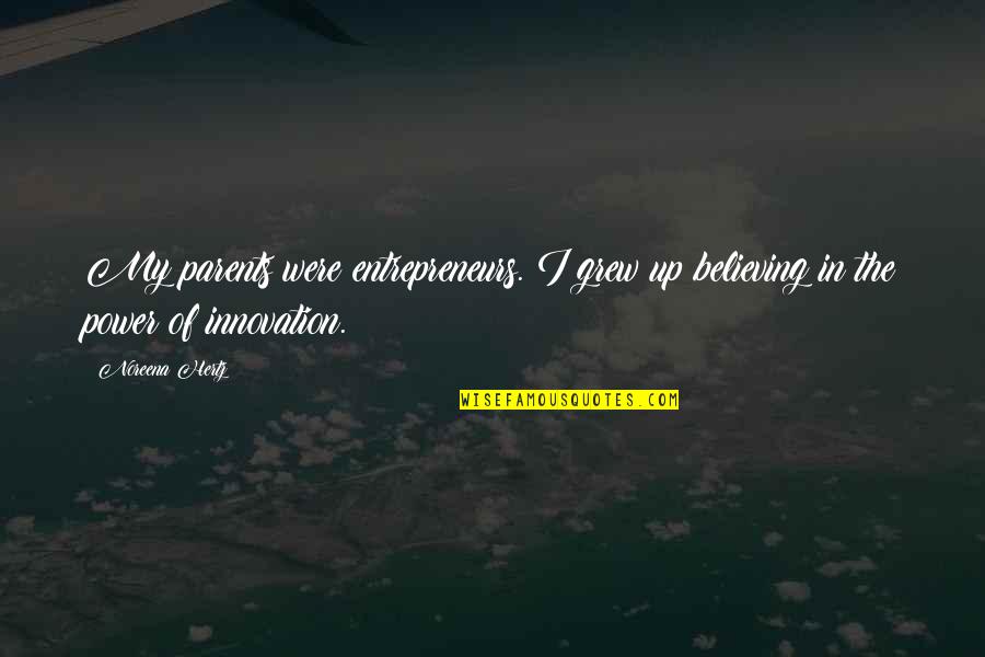 Deftones Music Quotes By Noreena Hertz: My parents were entrepreneurs. I grew up believing