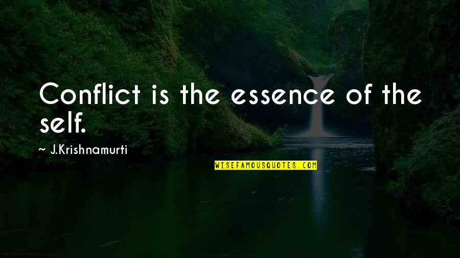 Defunct Amusement Quotes By J.Krishnamurti: Conflict is the essence of the self.