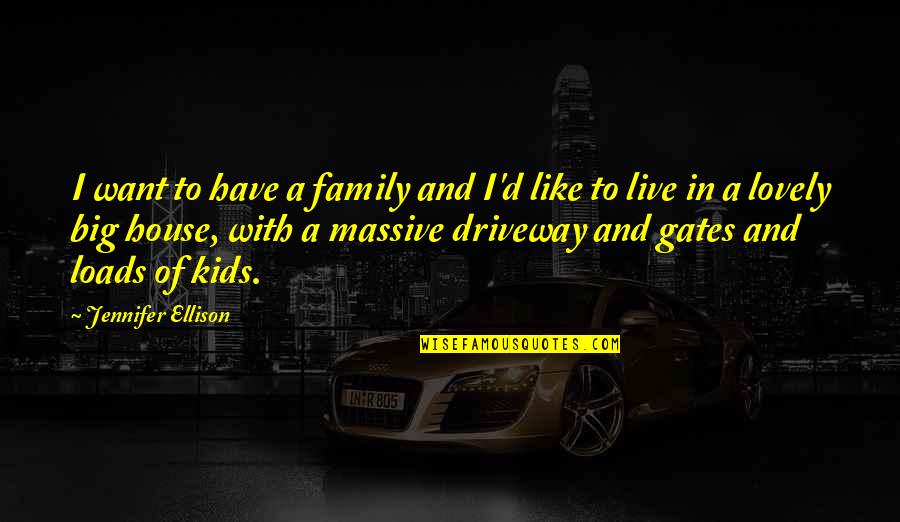 Defunded Minneapolis Quotes By Jennifer Ellison: I want to have a family and I'd Defunded Minneapolis Quotes By Jennifer Ellison: I want to have a family and I'd