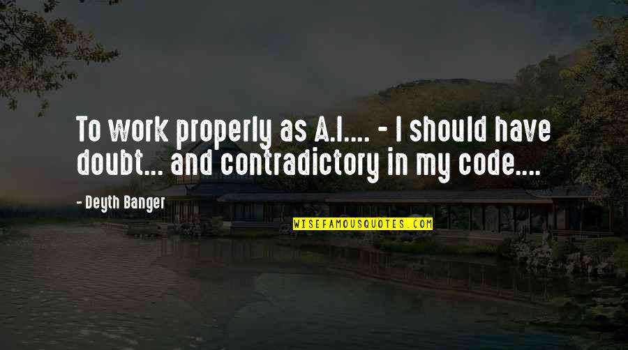 Defunding Police Quotes By Deyth Banger: To work properly as A.I.... - I should