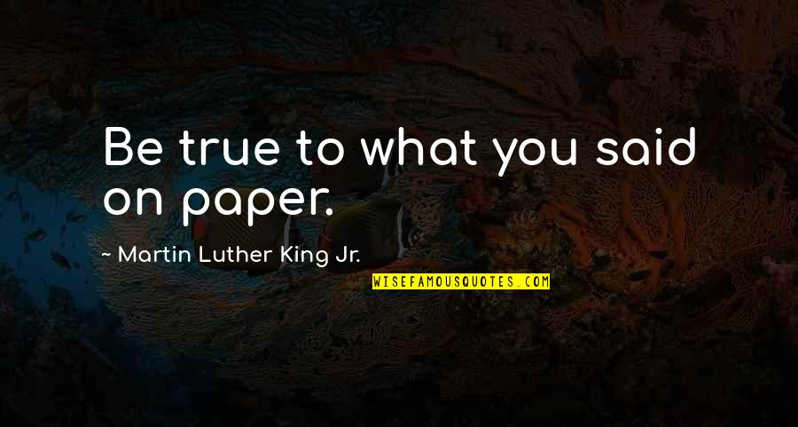 Defusco Fence Quotes By Martin Luther King Jr.: Be true to what you said on paper. Defusco Fence Quotes By Martin Luther King Jr.: Be true to what you said on paper.
