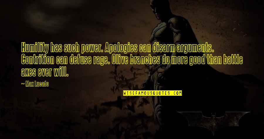 Defuse Quotes By Max Lucado: Humility has such power. Apologies can disarm arguments.