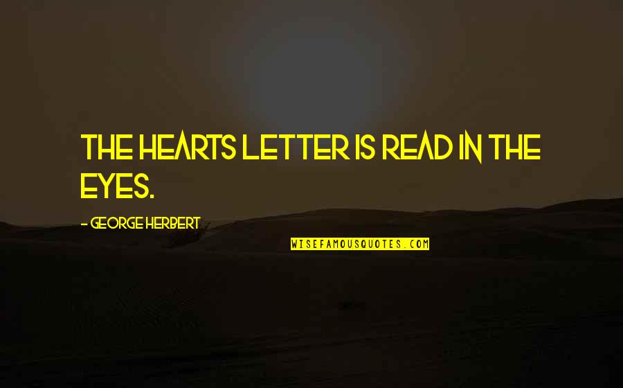 Defusing A Situation Quotes By George Herbert: The hearts letter is read in the eyes.