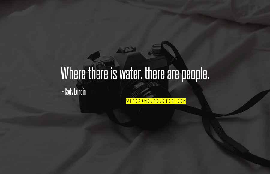 Defusing Conflict Quotes By Cody Lundin: Where there is water, there are people.