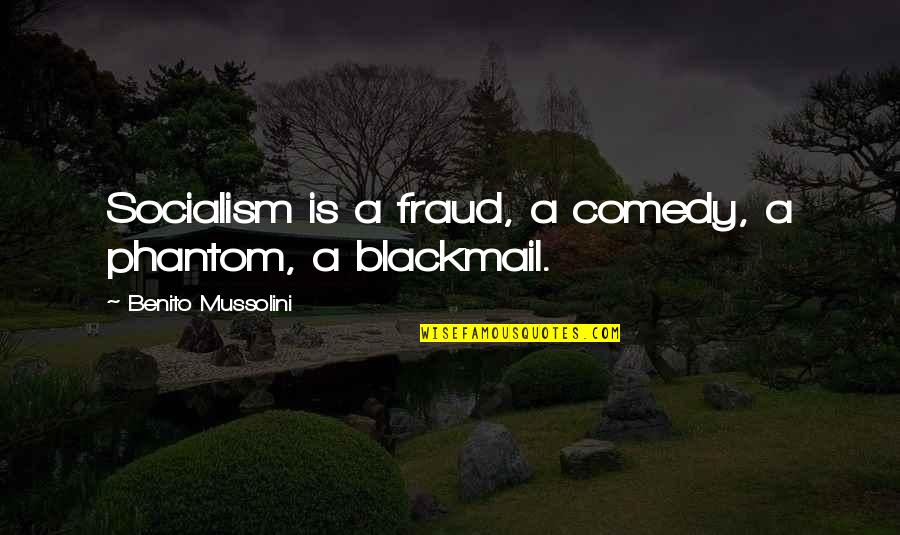 Defy Age Quotes By Benito Mussolini: Socialism is a fraud, a comedy, a phantom,