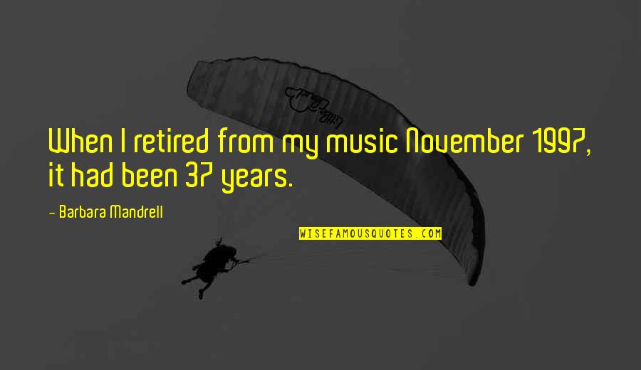 Defy All Odds Quotes By Barbara Mandrell: When I retired from my music November 1997, Defy All Odds Quotes By Barbara Mandrell: When I retired from my music November 1997,