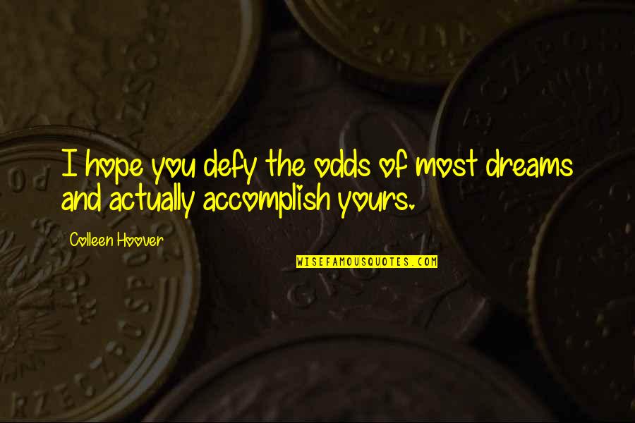 Defy All Odds Quotes By Colleen Hoover: I hope you defy the odds of most