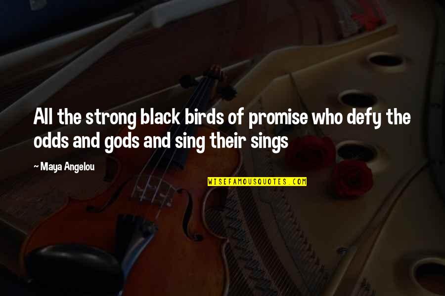 Defy All Odds Quotes By Maya Angelou: All the strong black birds of promise who Defy All Odds Quotes By Maya Angelou: All the strong black birds of promise who