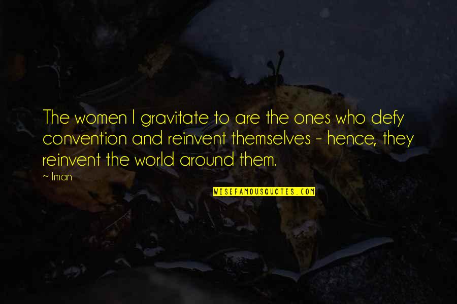 Defy Convention Quotes By Iman: The women I gravitate to are the ones