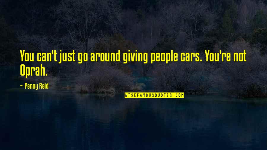 Defy Convention Quotes By Penny Reid: You can't just go around giving people cars.