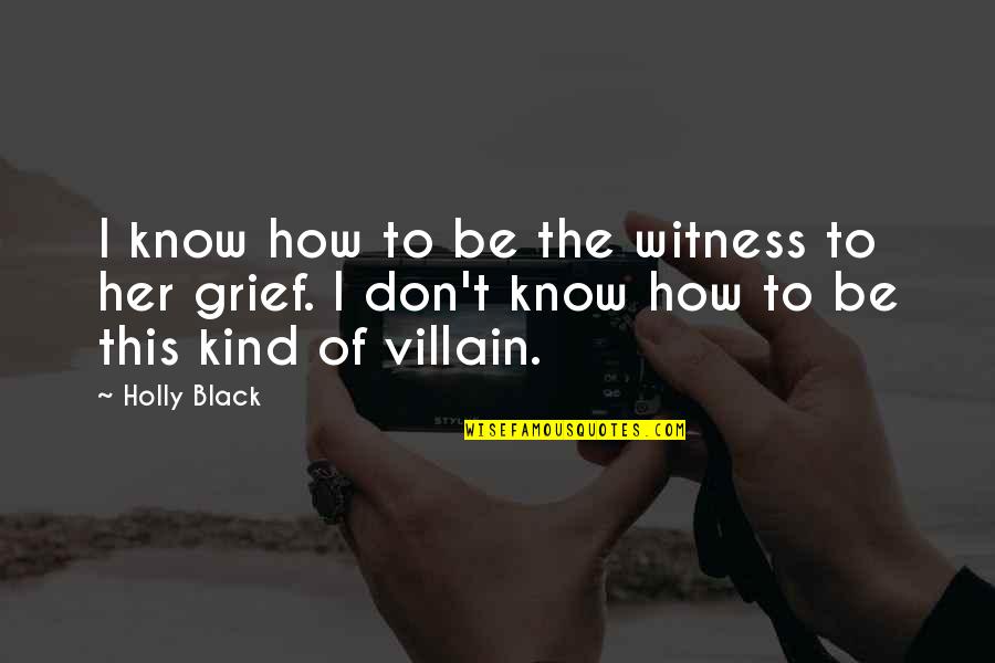 Defy Destiny Quotes By Holly Black: I know how to be the witness to