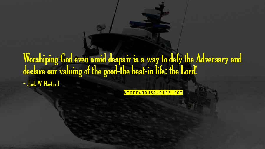 Defy God Quotes By Jack W. Hayford: Worshiping God even amid despair is a way