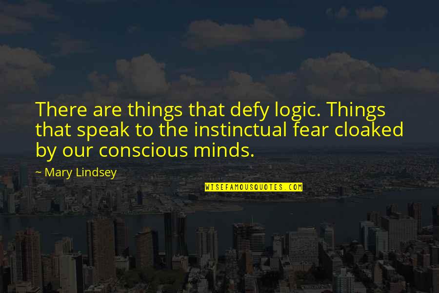 Defy Logic Quotes By Mary Lindsey: There are things that defy logic. Things that