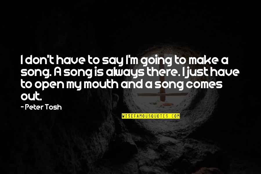 Defying Gravity Tv Show Quotes By Peter Tosh: I don't have to say I'm going to Defying Gravity Tv Show Quotes By Peter Tosh: I don't have to say I'm going to