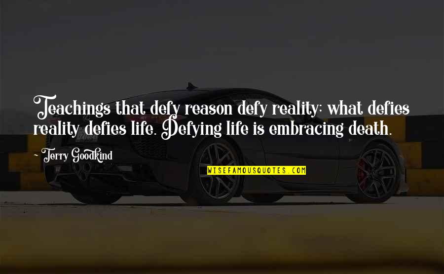 Defying Quotes By Terry Goodkind: Teachings that defy reason defy reality; what defies Defying Quotes By Terry Goodkind: Teachings that defy reason defy reality; what defies