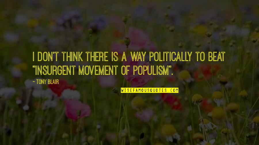 Degaetano Foundation Quotes By Tony Blair: I don't think there Is a way politically