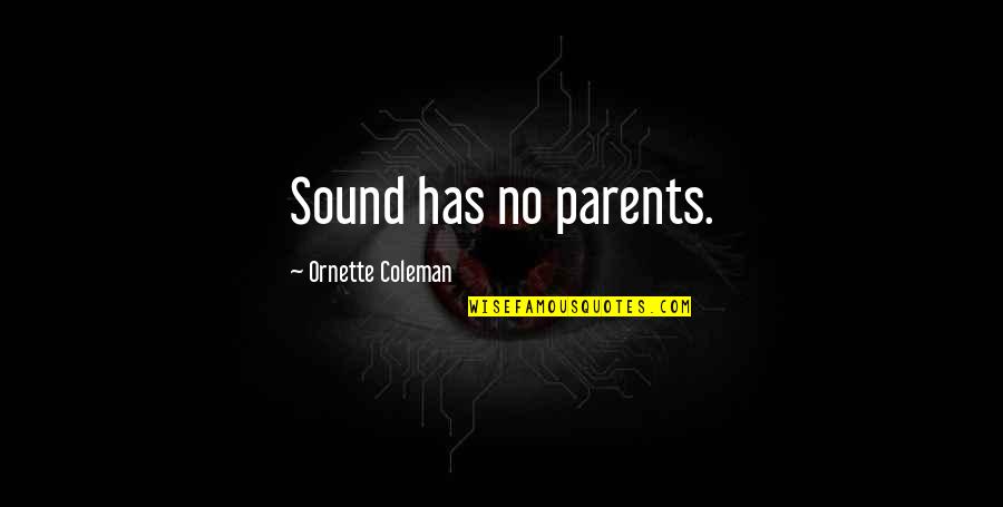 Degaetanos Pizza Quotes By Ornette Coleman: Sound has no parents. Degaetanos Pizza Quotes By Ornette Coleman: Sound has no parents.