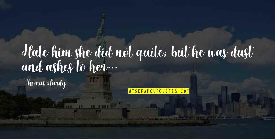 Degagne Construction Quotes By Thomas Hardy: Hate him she did not quite; but he