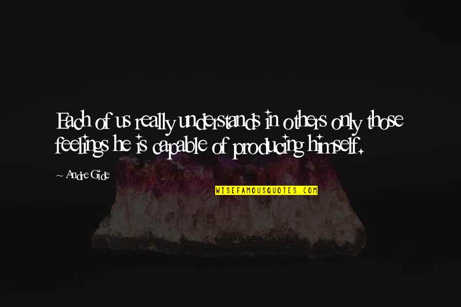 Degale Bute Quotes By Andre Gide: Each of us really understands in others only Degale Bute Quotes By Andre Gide: Each of us really understands in others only