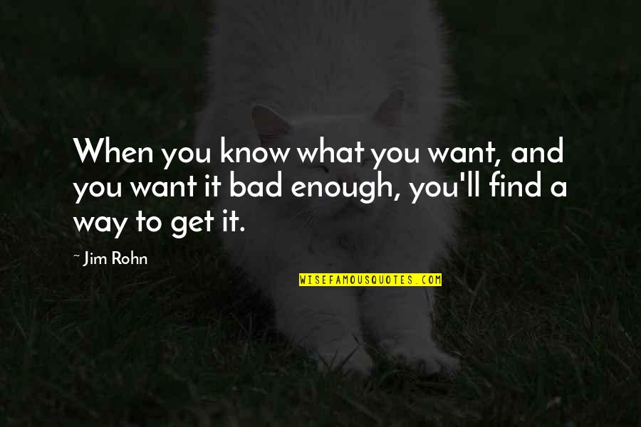 Degarimore Morro Quotes By Jim Rohn: When you know what you want, and you