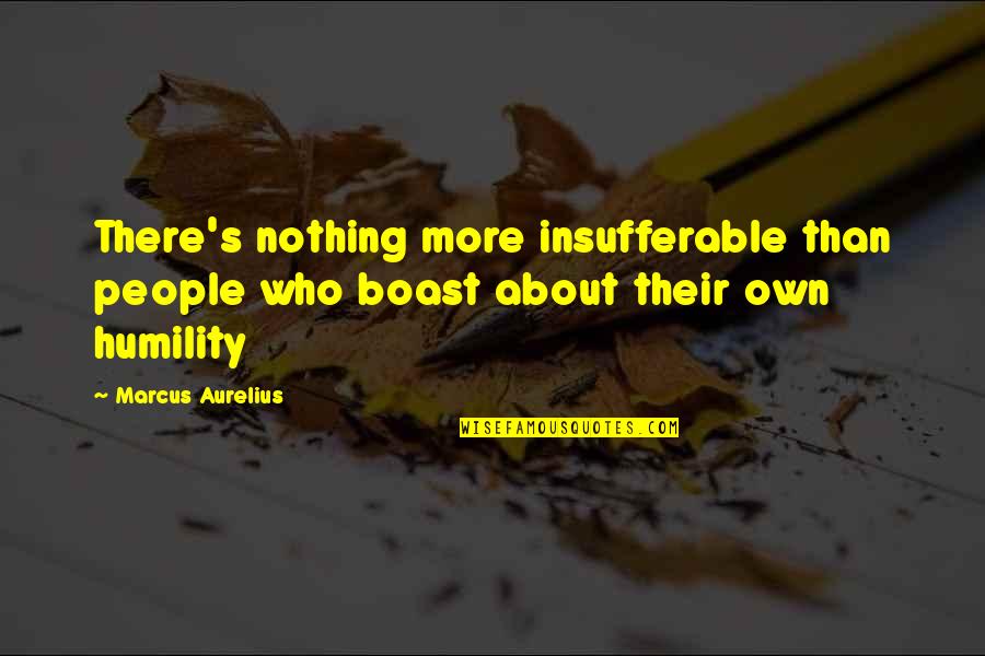 Degarmo Park Quotes By Marcus Aurelius: There's nothing more insufferable than people who boast