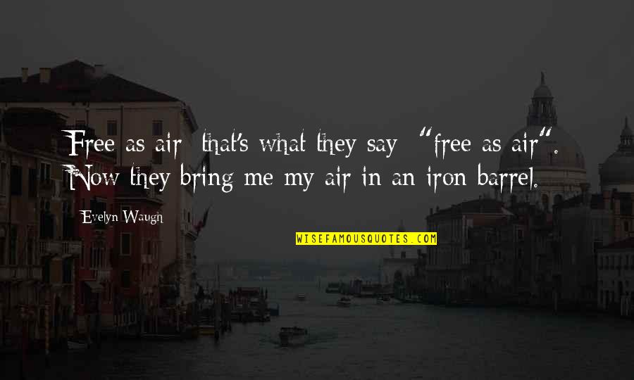 Degart Global Quotes By Evelyn Waugh: Free as air; that's what they say- "free