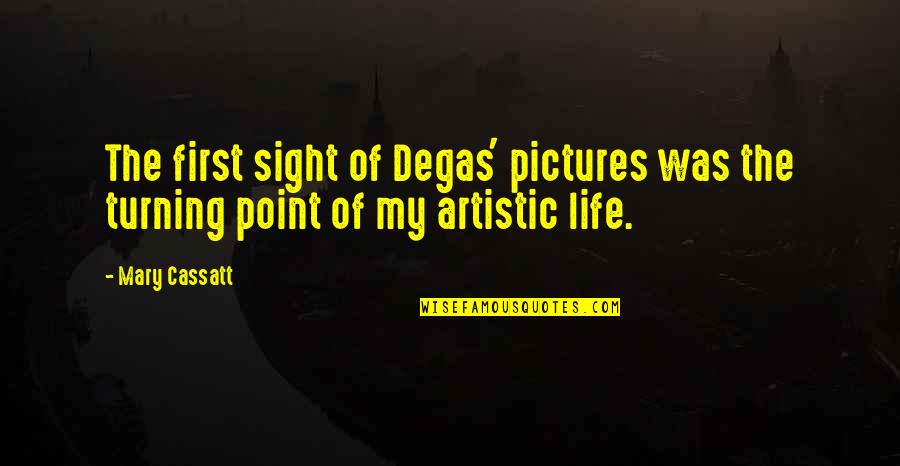 Degas Quotes By Mary Cassatt: The first sight of Degas' pictures was the