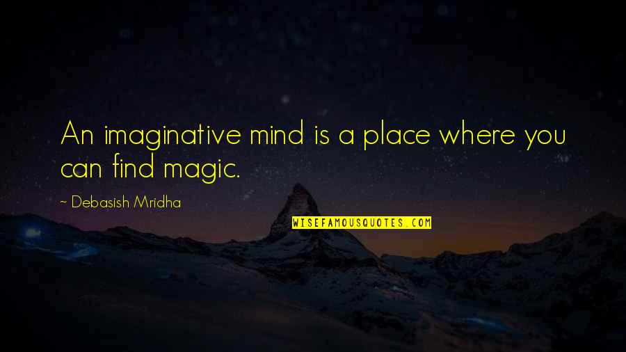 Degasperin Quotes By Debasish Mridha: An imaginative mind is a place where you