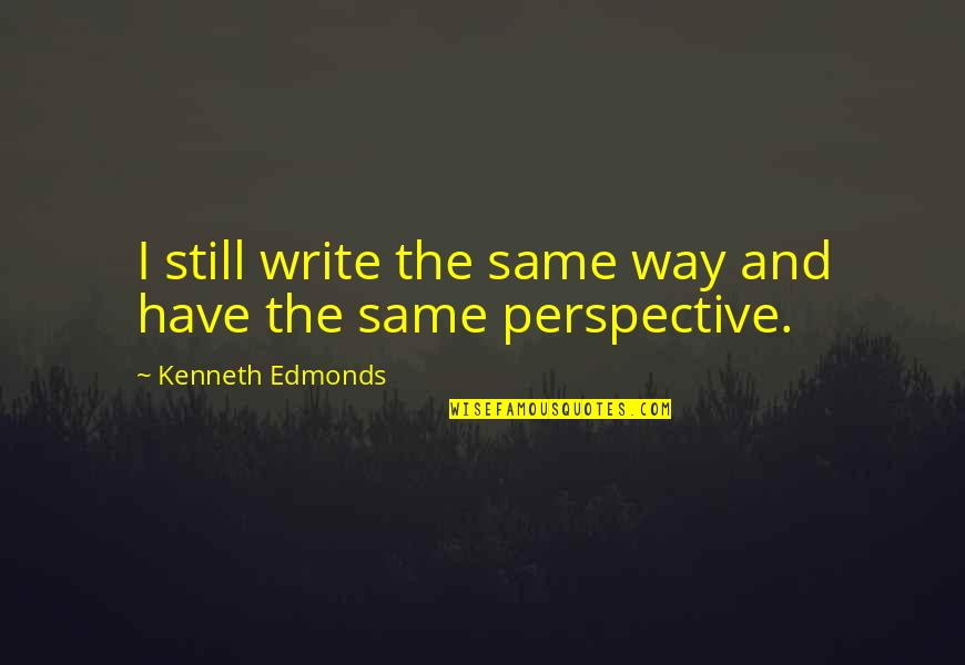 Degasperin Quotes By Kenneth Edmonds: I still write the same way and have