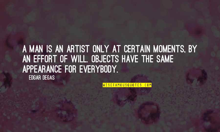 Degas's Quotes By Edgar Degas: A man is an artist only at certain Degas's Quotes By Edgar Degas: A man is an artist only at certain