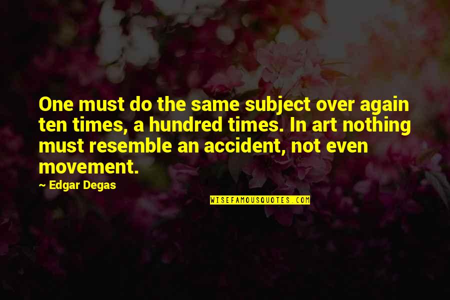 Degas's Quotes By Edgar Degas: One must do the same subject over again