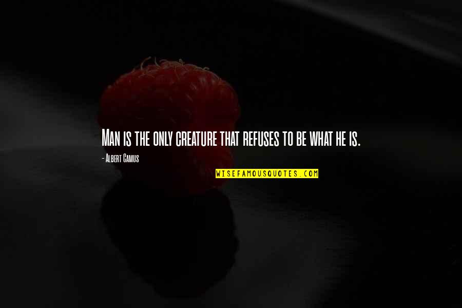 Degelijkheid Quotes By Albert Camus: Man is the only creature that refuses to Degelijkheid Quotes By Albert Camus: Man is the only creature that refuses to