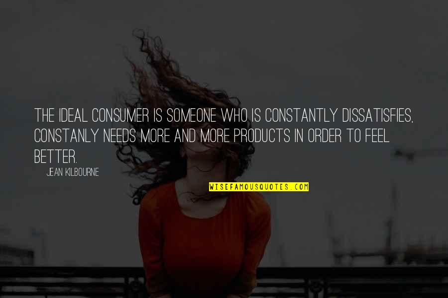 Degelin Immo Quotes By Jean Kilbourne: The Ideal Consumer is someone who is constantly