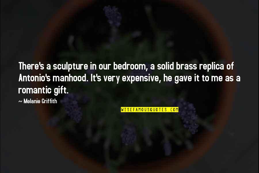 Degenaro Art Quotes By Melanie Griffith: There's a sculpture in our bedroom, a solid Degenaro Art Quotes By Melanie Griffith: There's a sculpture in our bedroom, a solid