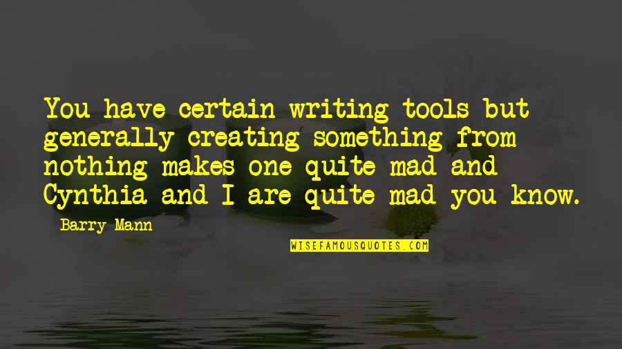 Degeneracies Quotes By Barry Mann: You have certain writing tools but generally creating