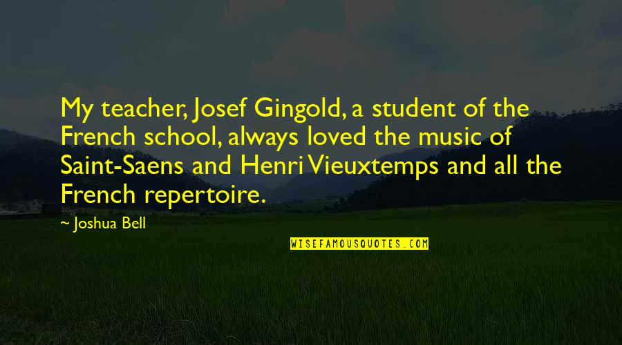 Degeneracies Quotes By Joshua Bell: My teacher, Josef Gingold, a student of the