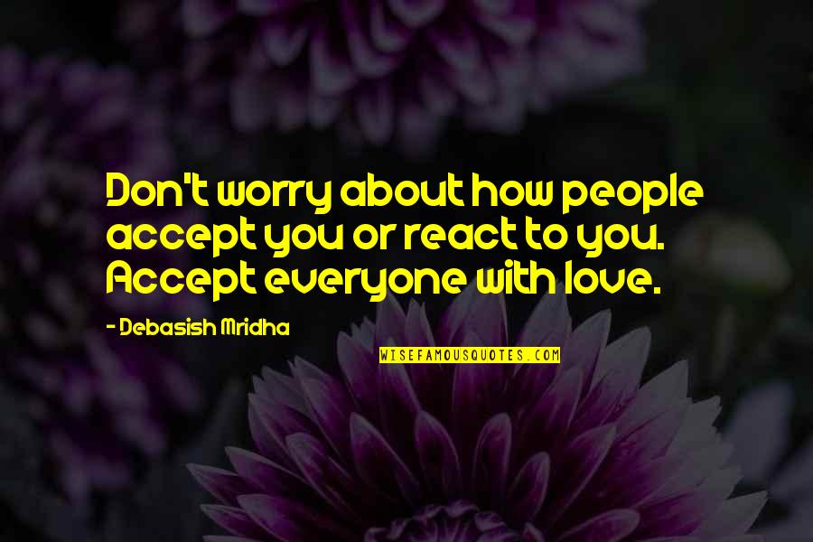 Degeneracy Quotes By Debasish Mridha: Don't worry about how people accept you or