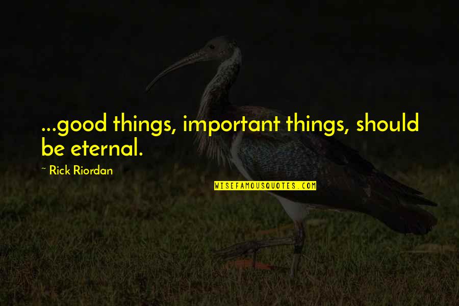 Degenerado Letra Quotes By Rick Riordan: ...good things, important things, should be eternal.