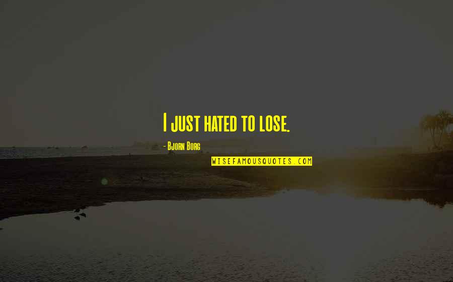 Degenerado Sinonimo Quotes By Bjorn Borg: I just hated to lose.