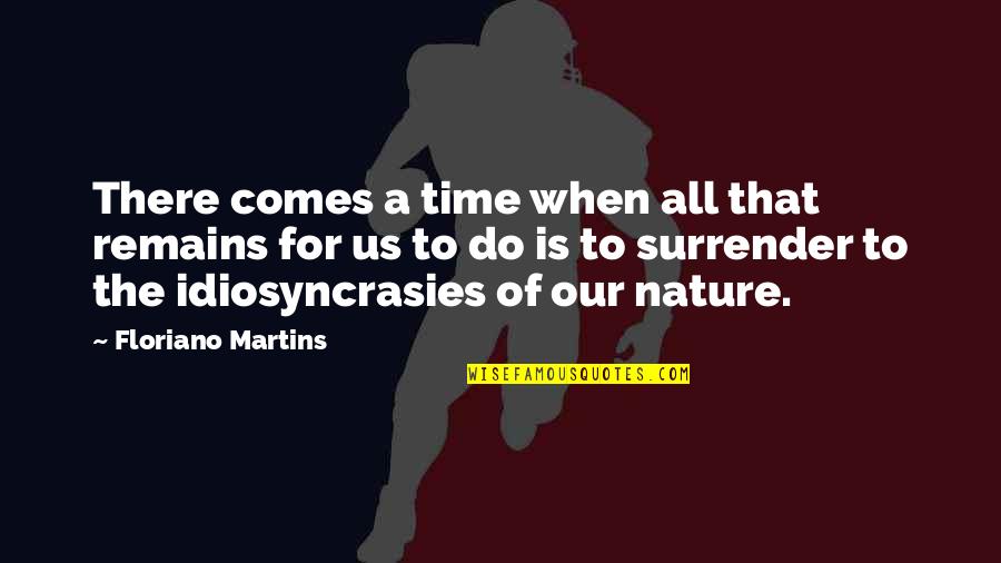 Degenerado Sinonimo Quotes By Floriano Martins: There comes a time when all that remains Degenerado Sinonimo Quotes By Floriano Martins: There comes a time when all that remains