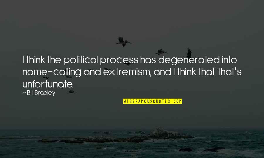 Degenerated Quotes By Bill Bradley: I think the political process has degenerated into