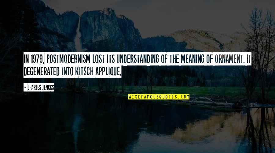 Degenerated Quotes By Charles Jencks: In 1979, postmodernism lost its understanding of the