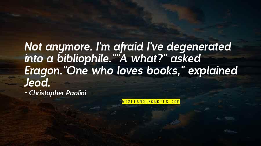 Degenerated Quotes By Christopher Paolini: Not anymore. I'm afraid I've degenerated into a