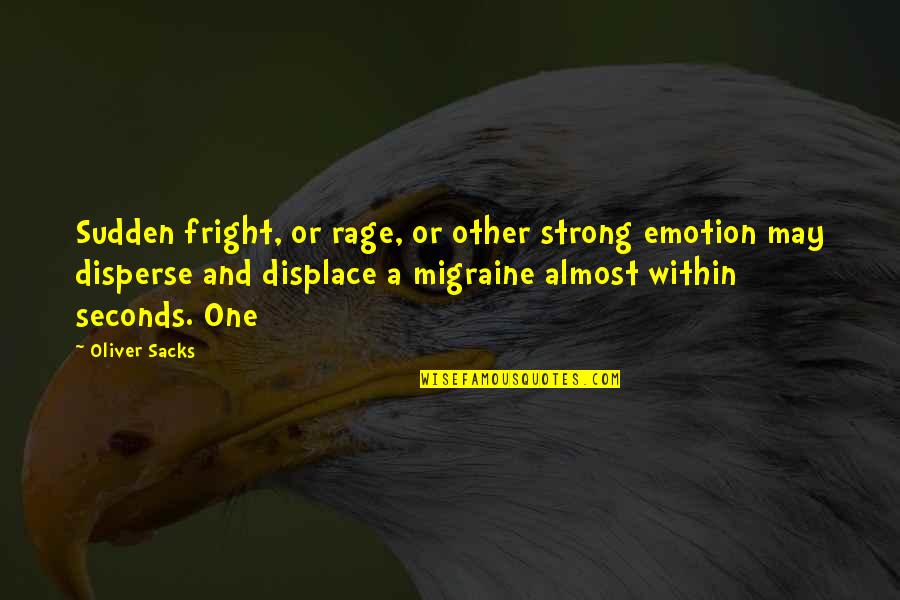 Degenerated Quotes By Oliver Sacks: Sudden fright, or rage, or other strong emotion