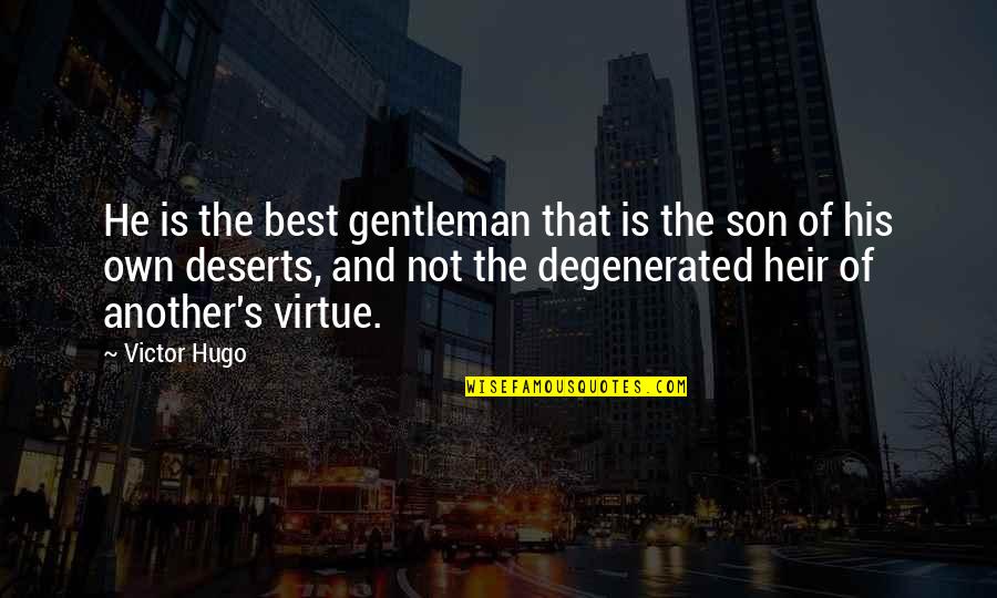 Degenerated Quotes By Victor Hugo: He is the best gentleman that is the