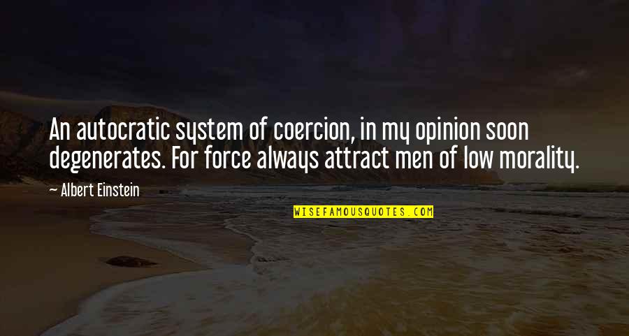Degenerates Quotes By Albert Einstein: An autocratic system of coercion, in my opinion