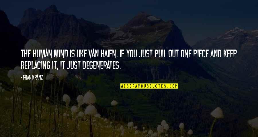 Degenerates Quotes By Fran Kranz: The human mind is like Van Halen. If