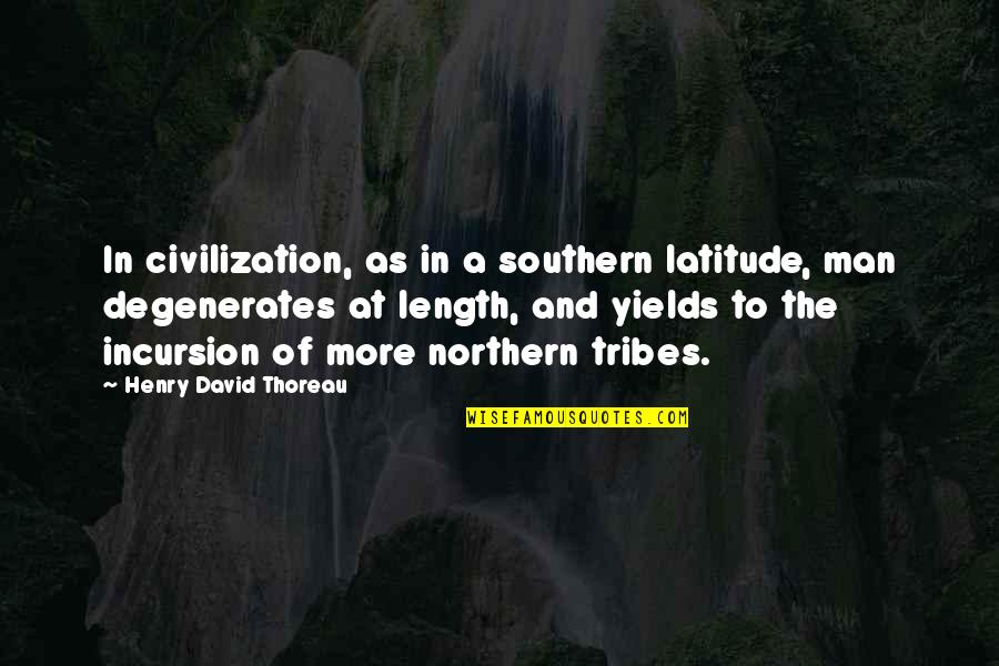 Degenerates Quotes By Henry David Thoreau: In civilization, as in a southern latitude, man