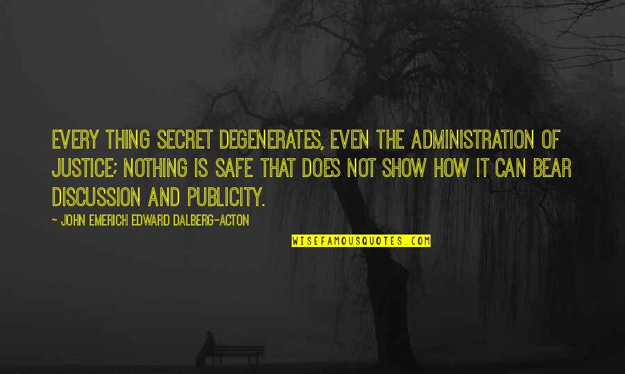 Degenerates Quotes By John Emerich Edward Dalberg-Acton: Every thing secret degenerates, even the administration of